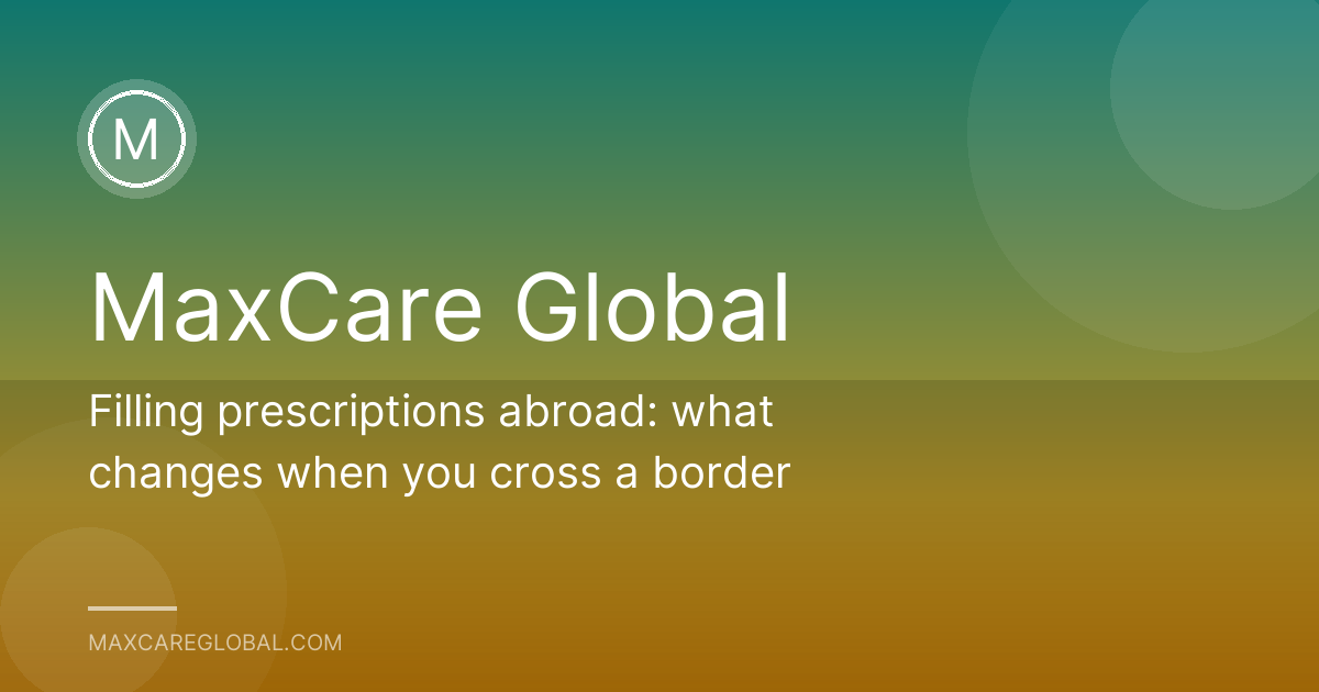 Filling prescriptions abroad: what changes when you cross a border