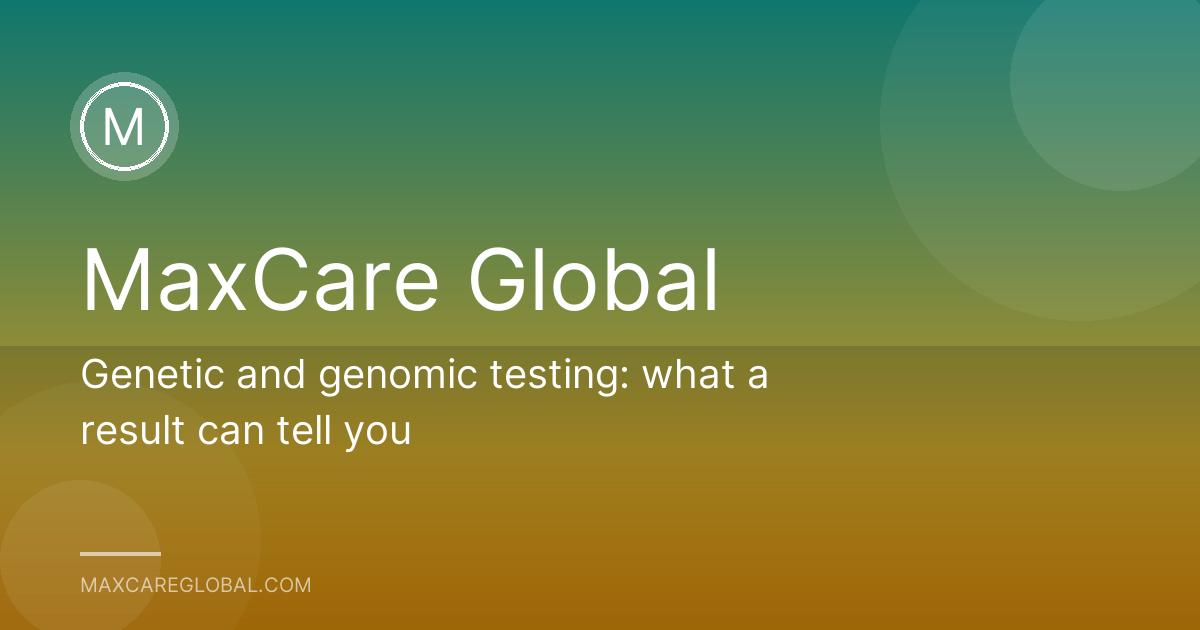 Genetic and genomic testing: what a result can tell you